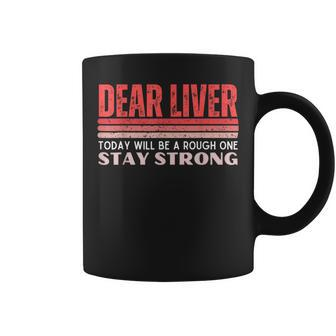 Dear Liver Today Will Be A Rough One Stay Strong Vintage Coffee Mug - Monsterry