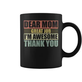 Dear Mom Great Job I'm Awesome Thank You Cute Mother Coffee Mug | Mazezy