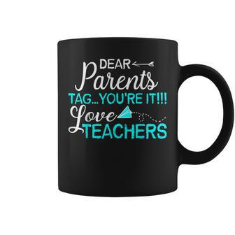 Dear Parents Tag You're It Love Teacher Coffee Mug | Crazezy DE