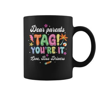 Dear Parents Tag You're It Loves Bus Drivers Last Day Coffee Mug - Monsterry UK