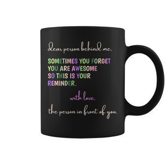 Dear Person Behind Me You Are Awesome This Is Your Reminder Coffee Mug - Thegiftio UK
