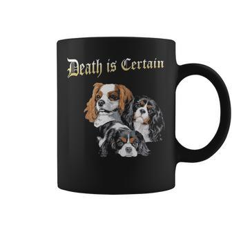 Death Is Certain Cavalier King Charles Spaniel Coffee Mug | Mazezy