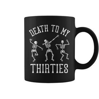 Death To My Thirties 30S 40Th Birthday Skeletons Coffee Mug - Thegiftio UK