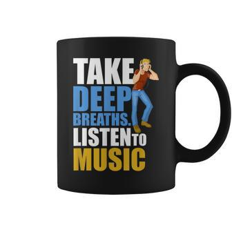 Take Deep Breaths Music Lovers Quote Listen To Music Coffee Mug - Monsterry DE