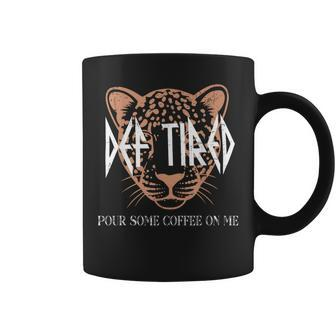 Def Tired Pour Some Coffee On Me Mom Leopard Mother's Day Coffee Mug - Seseable