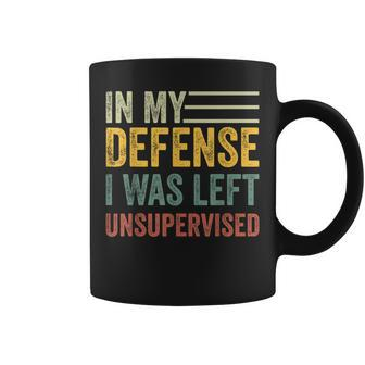 In My Defense I Was Left Unsupervised Sarcastic Coffee Mug | Mazezy