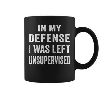 In My Defense I Was Left Unsupervised T Cool Coffee Mug - Thegiftio UK