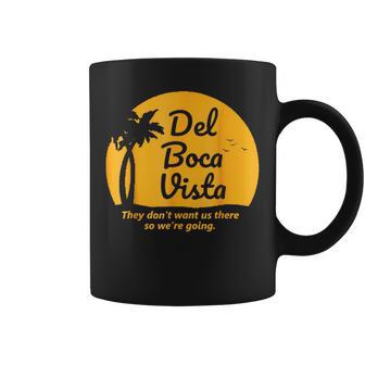 Del Boca Vista T They Don't Want Us There Retirement Coffee Mug - Monsterry