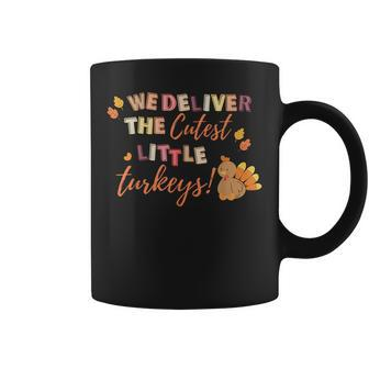 We Deliver The Cutest Turkeys Labor & Delivery Thanksgiving Coffee Mug - Seseable