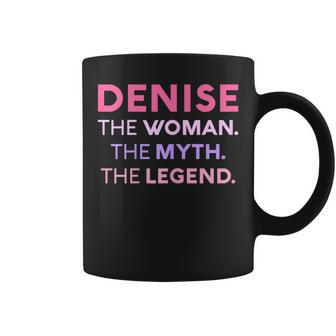Denise The Woman The Myth Legend Name Personalized Women Coffee Mug - Seseable