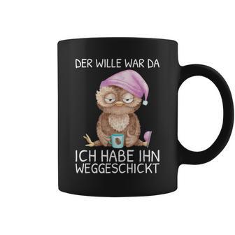 Der Wille War Da Ich Habe Him Wegsend Tassen - Geschenkecke