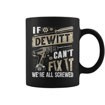 Dewitt Family Name If Dewitt Can't Fix It Coffee Mug - Seseable