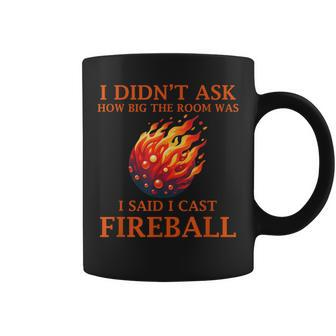 I Didn't Ask How Big The Room Was I Said I Cast Fireball Coffee Mug - Thegiftio UK