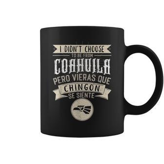 I Didn't Choose To Be From Coahuila Pero Se Siente Chingon Coffee Mug - Monsterry