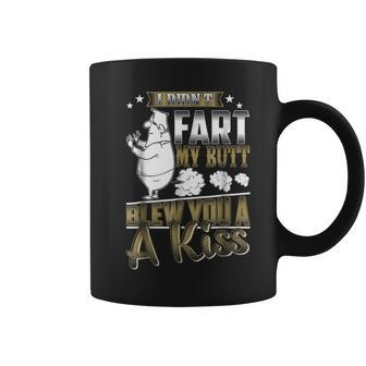 I Didn't Fart My Butt Blew You A Kiss Quote T Coffee Mug | Crazezy