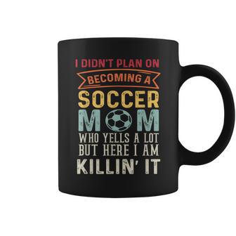 I Didn't Plan On Becoming A Soccer Mom But Here I Am Coffee Mug - Monsterry