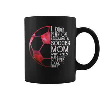 I Didn't Plan On Becoming A Soccer Mom Who Yells A Lot But Coffee Mug - Thegiftio UK