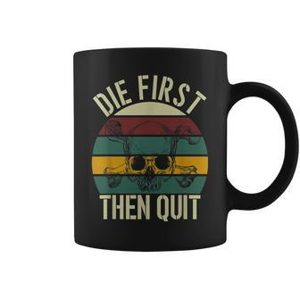 Die First Then Quit Retro Vintage Coffee Mug - Seseable