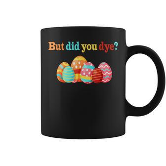 But Did You Die Easter Egg Dye Happy Easter Day Bunny Coffee Mug - Seseable