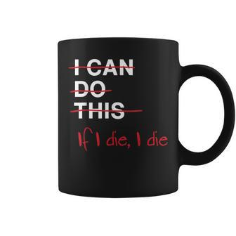 I Can Do This If I Die I Die Fitness Workout Gym Lover Coffee Mug | Mazezy UK