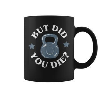 But Did You Die Kettlebell Gym Workout Resolution Coffee Mug - Monsterry UK
