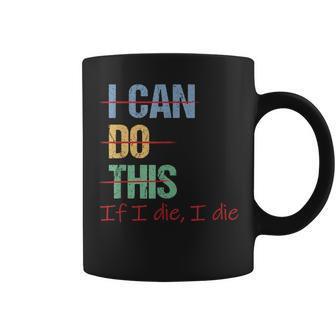 I Can Do This If I Die Saying Quote Coffee Mug - Seseable