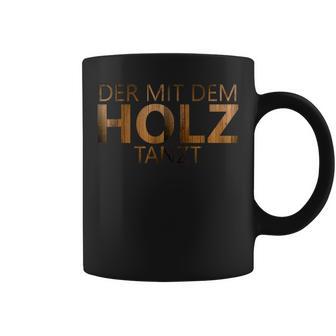 Die Mit Dem Holz Tanzt Tassen - Geschenkecke