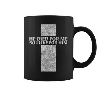 He Died For Me So I Live For Him Jesus Cross Christian Bible Coffee Mug - Monsterry UK