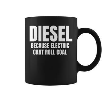 Diesel Because Electric Cars Can't Roll Coal Coffee Mug | Crazezy