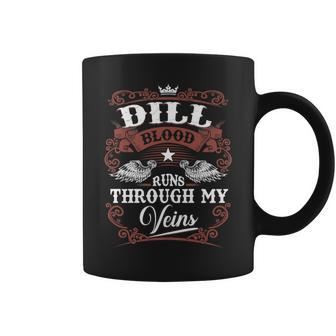 Dill Blood Runs Through My Veins Vintage Family Name Coffee Mug - Seseable