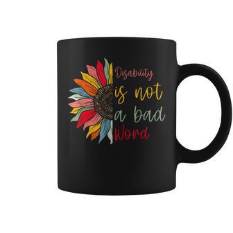 Disability Is Not A Bad Word Disability Month Sunflower Coffee Mug - Monsterry AU