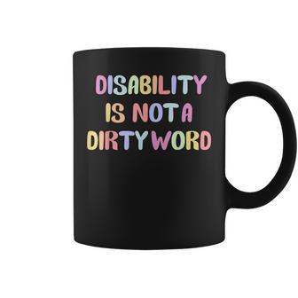 Disabled Is Not A Dirty Word Coffee Mug - Monsterry