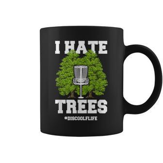 Disc Golf I Hate Trees Quote Disc Golf Player Coffee Mug - Monsterry CA