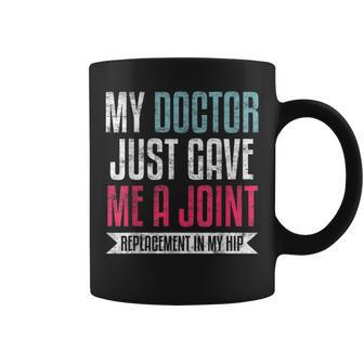 My Doctor Just Gave Me A Joint Replacement In My Hip Surgery Coffee Mug - Monsterry DE