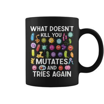 What Doesn't Kill You Mutates And Tries Again Coffee Mug - Thegiftio UK