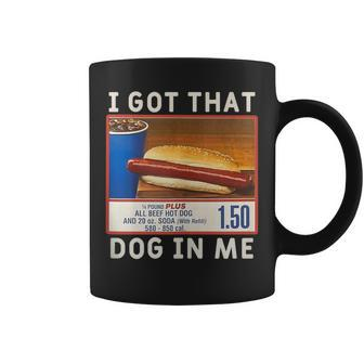 I Got That Dog In Me Costco I Got That Dog In Me Coffee Mug - Monsterry UK