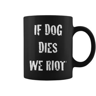 If Dog Dies We Riot Zombie T Coffee Mug - Monsterry