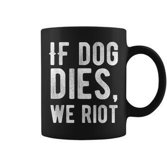 If Dog Dies We Riot Zombie Dead Coffee Mug - Monsterry