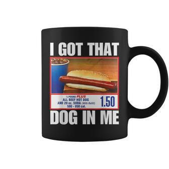 I Got That Dog In Me Hot Dogs Combo Hotdog Coffee Mug - Seseable