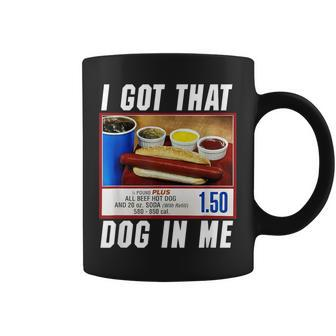 I Got That Dog In Me Hot Dog Coffee Mug | Mazezy AU
