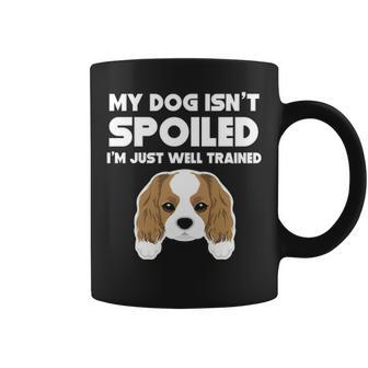 My Dog Isn't Spoiled Cavalier King Charles Spaniel Coffee Mug | Mazezy