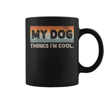 My Dog Thinks I'm Cool Dog Lover Pet Parent Dog Lover Coffee Mug - Monsterry