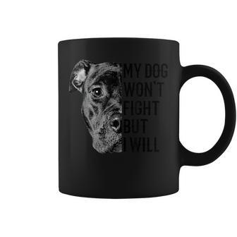 My Dog Won't Fight But I Will Dogs Lover Pitbull Coffee Mug - Monsterry