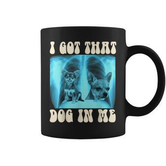I Got That Dog In Me Xray Meme Chihuahua Coffee Mug - Monsterry