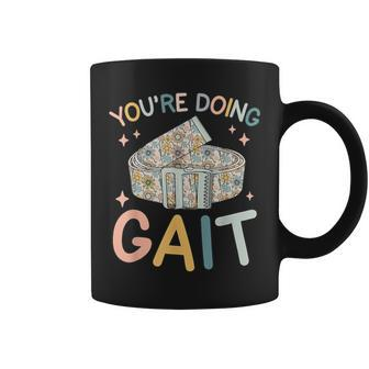 You Are Doing Gait Belt Pediatric Physical Therapist Pt Pta Coffee Mug - Monsterry