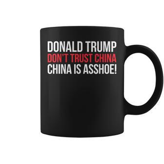 Donald Trump Don't Trust China China Is Asshoe Meme Coffee Mug | Crazezy AU
