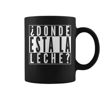 Donde Esta La Leche Spanish Hispanic Mexican Coffee Mug - Monsterry AU