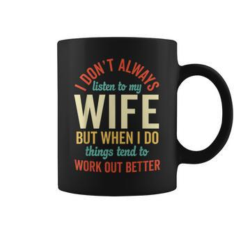 I Dont Always Listen To My Wife But When I Do Husband Coffee Mug | Crazezy DE