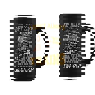 I Don't Always Stop Look At Trains Novelty Train Lover Coffee Mug - Thegiftio