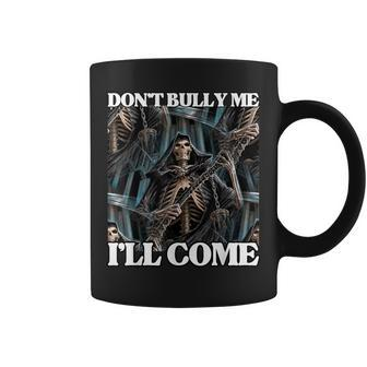 Don't Bully Me I'll Come Crude Joke Hard Edgy Skeleton Meme Coffee Mug - Thegiftio UK